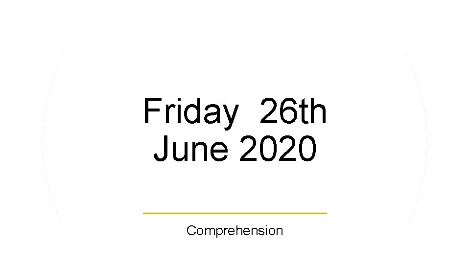 Friday 26 th June 2020 Comprehension 