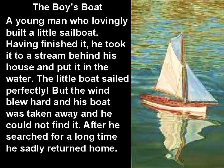The Boy’s Boat A young man who lovingly built a little sailboat. Having finished