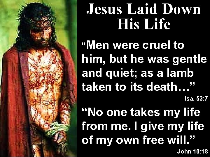 Jesus Laid Down His Life "Men were cruel to him, but he was gentle
