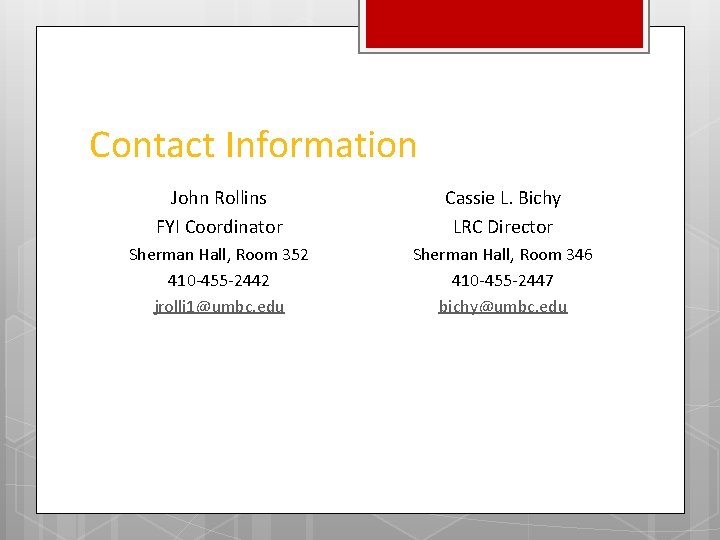 Contact Information John Rollins FYI Coordinator Cassie L. Bichy LRC Director Sherman Hall, Room