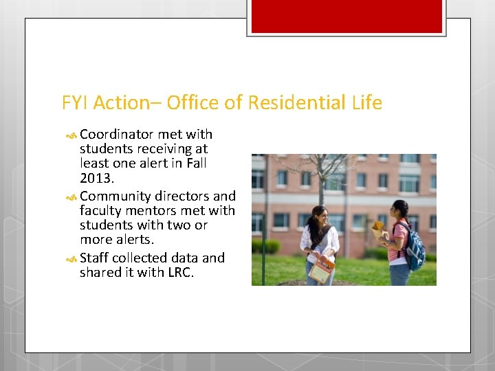 FYI Action– Office of Residential Life Coordinator met with students receiving at least one