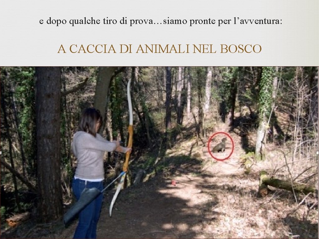 e dopo qualche tiro di prova…siamo pronte per l’avventura: A CACCIA DI ANIMALI NEL