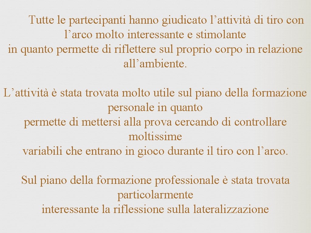  Tutte le partecipanti hanno giudicato l’attività di tiro con l’arco molto interessante e