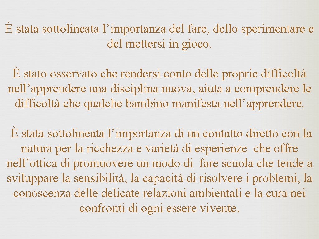 È stata sottolineata l’importanza del fare, dello sperimentare e del mettersi in gioco. È