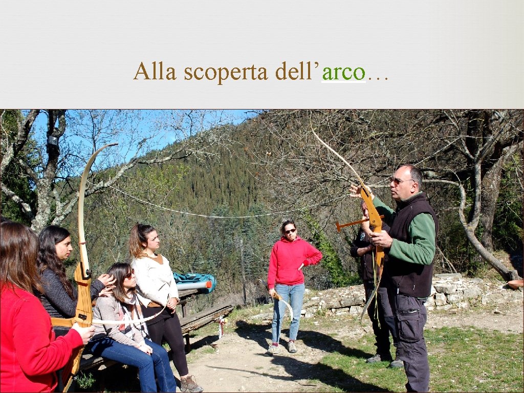 Alla scoperta dell’arco… 