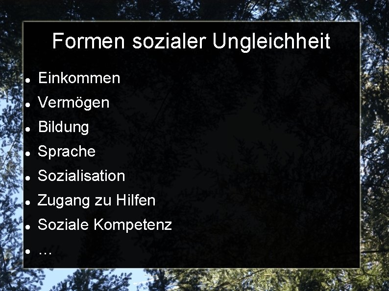 Formen sozialer Ungleichheit Einkommen Vermögen Bildung Sprache Sozialisation Zugang zu Hilfen Soziale Kompetenz …