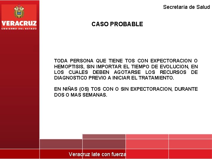 Secretaría de Salud CASO PROBABLE TODA PERSONA QUE TIENE TOS CON EXPECTORACION O HEMOPTISIS,