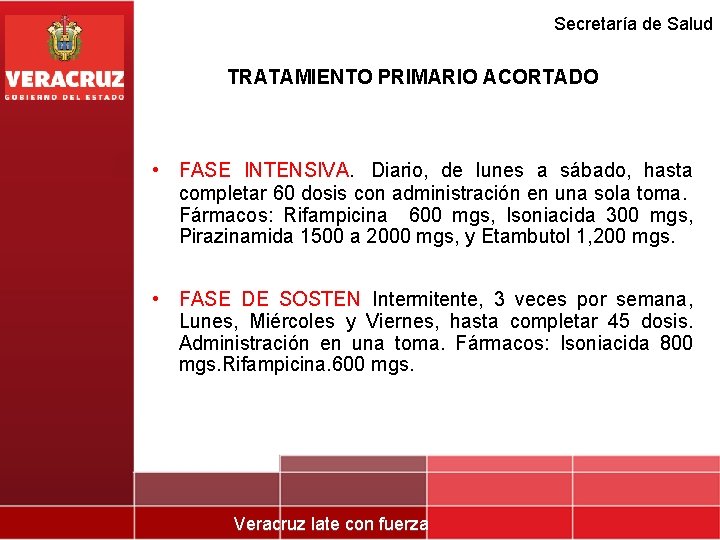 Secretaría de Salud TRATAMIENTO PRIMARIO ACORTADO • FASE INTENSIVA. Diario, de lunes a sábado,