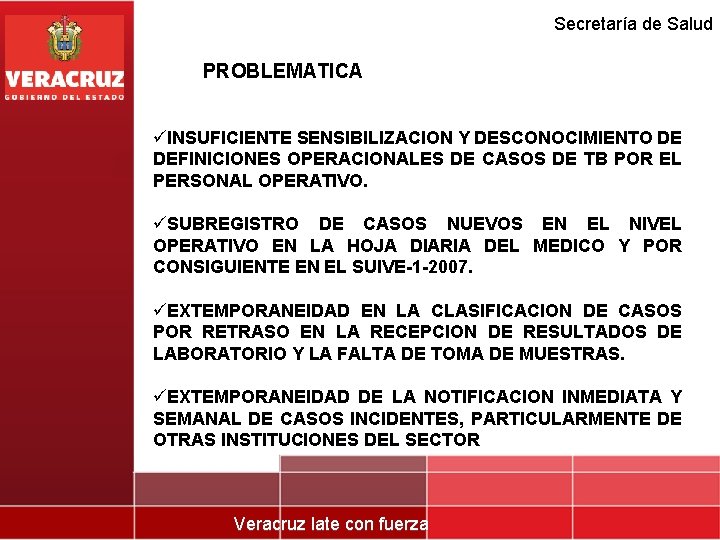 Secretaría de Salud PROBLEMATICA üINSUFICIENTE SENSIBILIZACION Y DESCONOCIMIENTO DE DEFINICIONES OPERACIONALES DE CASOS DE