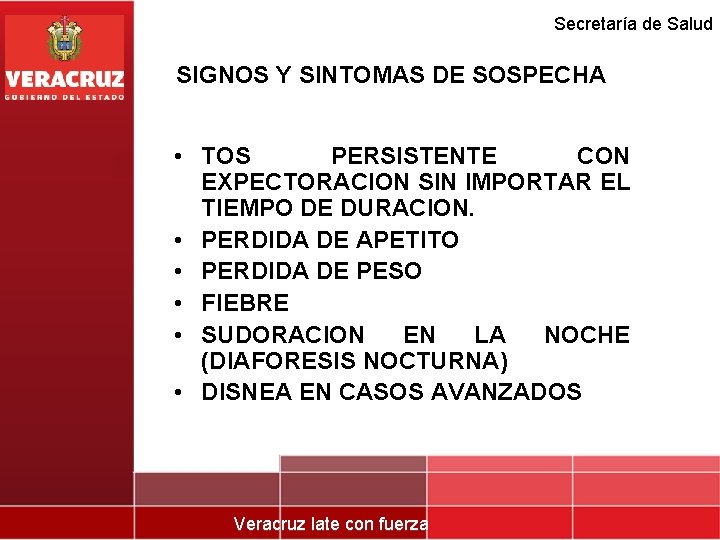 Secretaría de Salud SIGNOS Y SINTOMAS DE SOSPECHA • TOS PERSISTENTE CON EXPECTORACION SIN