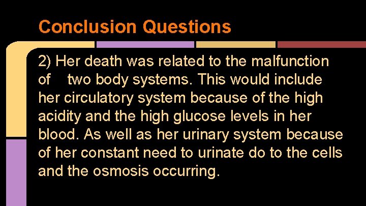 Conclusion Questions 2) Her death was related to the malfunction of two body systems.