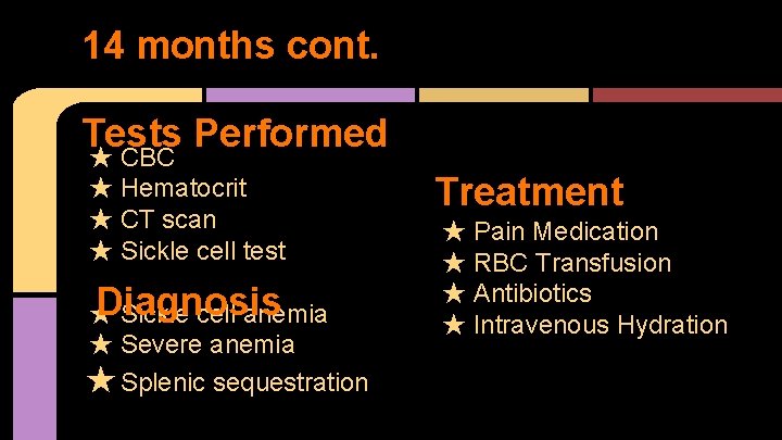 14 months cont. Tests Performed ★ CBC ★ Hematocrit ★ CT scan ★ Sickle