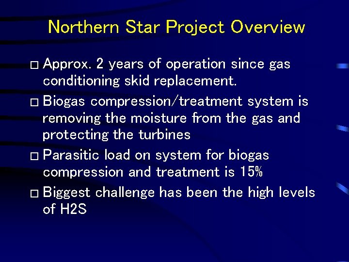 Northern Star Project Overview � Approx. 2 years of operation since gas conditioning skid