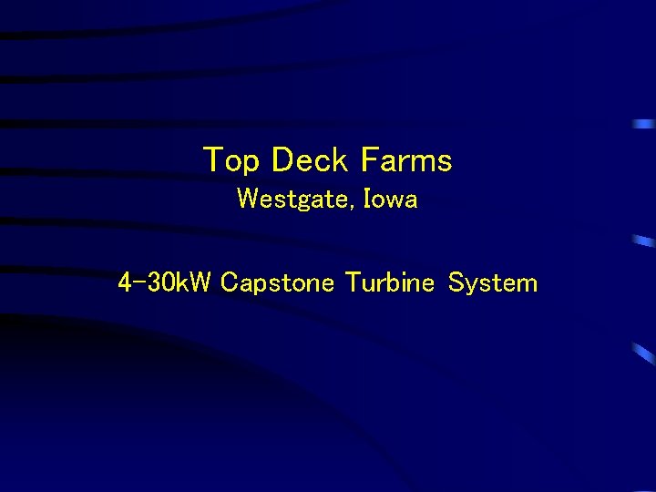 Top Deck Farms Westgate, Iowa 4 -30 k. W Capstone Turbine System 