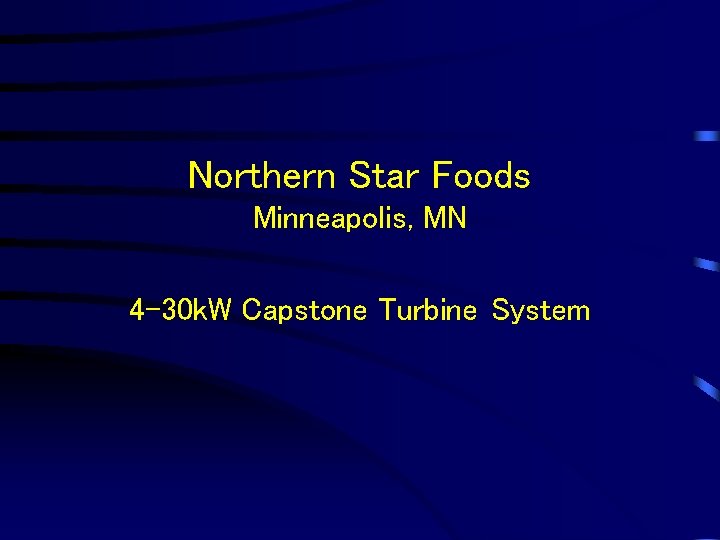 Northern Star Foods Minneapolis, MN 4 -30 k. W Capstone Turbine System 