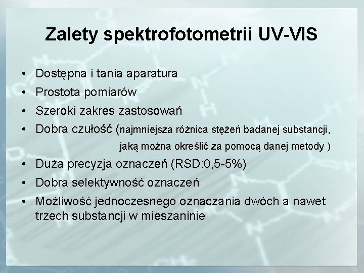 Zalety spektrofotometrii UV-VIS • Dostępna i tania aparatura • Prostota pomiarów • Szeroki zakres