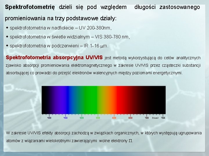 Spektrofotometrię dzieli się pod względem długości zastosowanego promieniowania na trzy podstawowe działy: spektrofotometria w