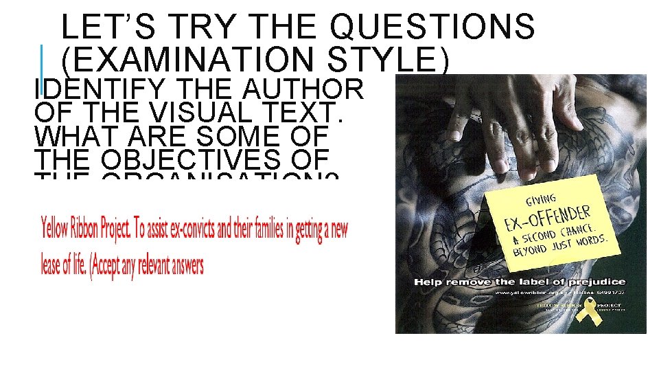 LET’S TRY THE QUESTIONS (EXAMINATION STYLE) IDENTIFY THE AUTHOR OF THE VISUAL TEXT. WHAT LET’S TRY THE QUESTIONS (EXAMINATION STYLE) IDENTIFY THE AUTHOR OF THE VISUAL TEXT. WHAT
