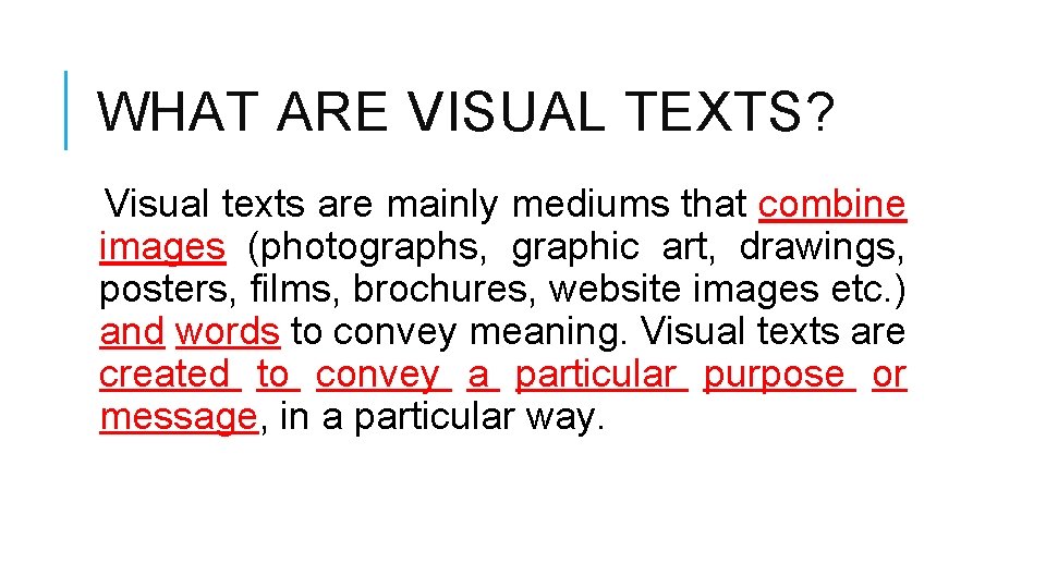 WHAT ARE VISUAL TEXTS? Visual texts are mainly mediums that combine images (photographs, graphic WHAT ARE VISUAL TEXTS? Visual texts are mainly mediums that combine images (photographs, graphic