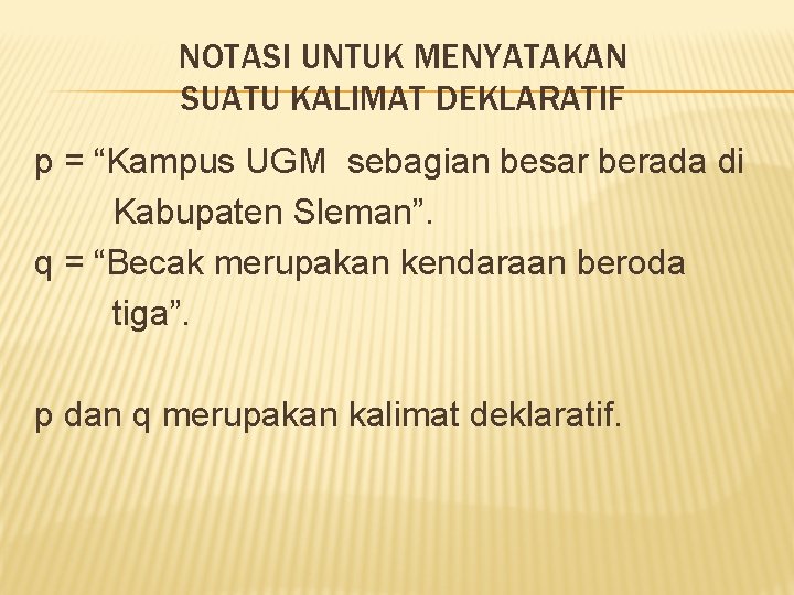 NOTASI UNTUK MENYATAKAN SUATU KALIMAT DEKLARATIF p = “Kampus UGM sebagian besar berada di