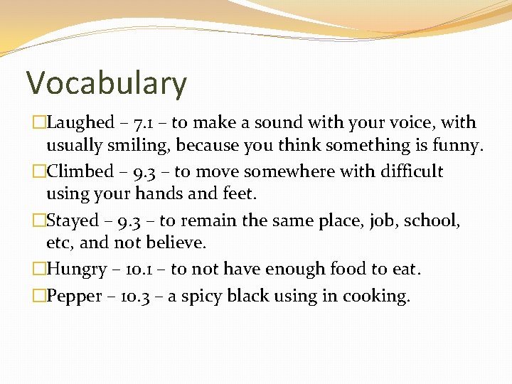 Vocabulary �Laughed – 7. 1 – to make a sound with your voice, with