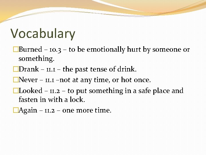Vocabulary �Burned – 10. 3 – to be emotionally hurt by someone or something.