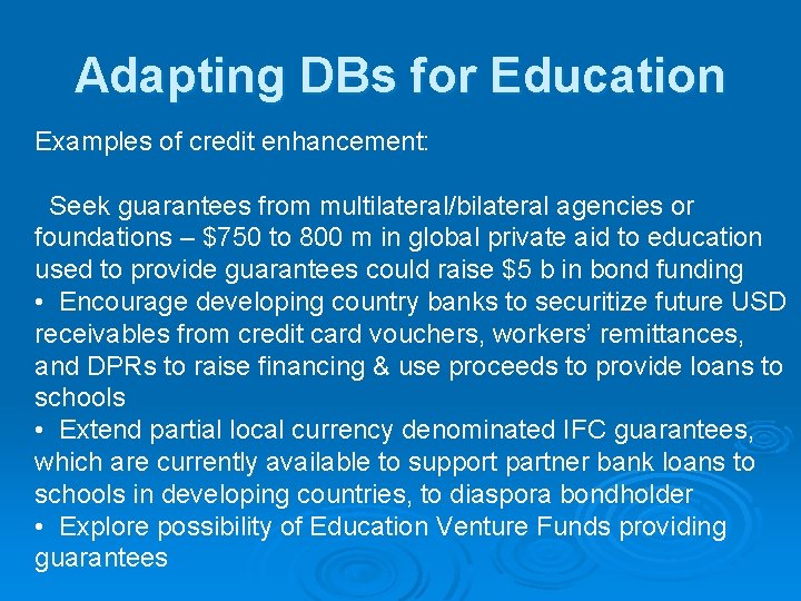 Adapting DBs for Education Examples of credit enhancement: Seek guarantees from multilateral/bilateral agencies or