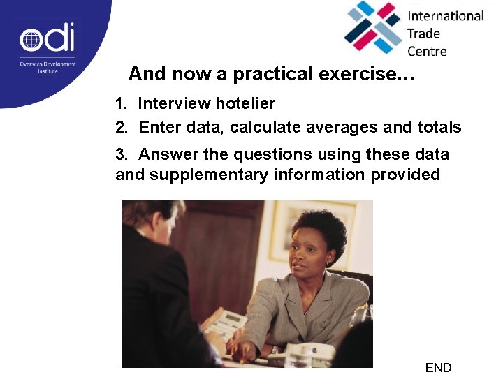 And now a practical exercise… 1. Interview hotelier 2. Enter data, calculate averages and