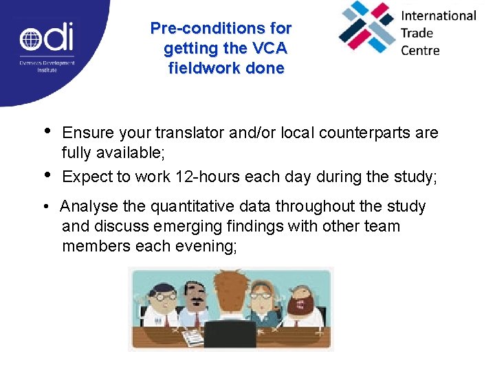 Pre-conditions for getting the VCA fieldwork done • • Ensure your translator and/or local