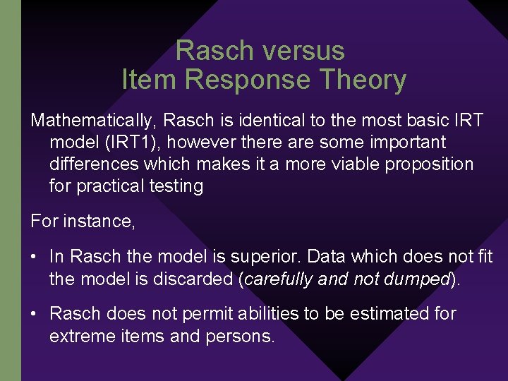 Rasch versus Item Response Theory Mathematically, Rasch is identical to the most basic IRT