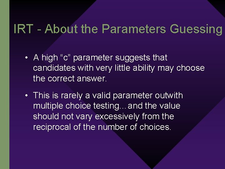 IRT - About the Parameters Guessing • A high “c” parameter suggests that candidates