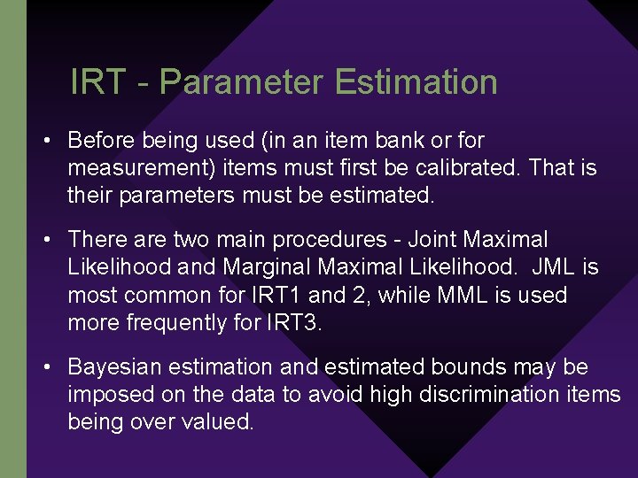 IRT - Parameter Estimation • Before being used (in an item bank or for