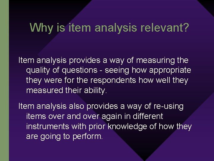Why is item analysis relevant? Item analysis provides a way of measuring the quality
