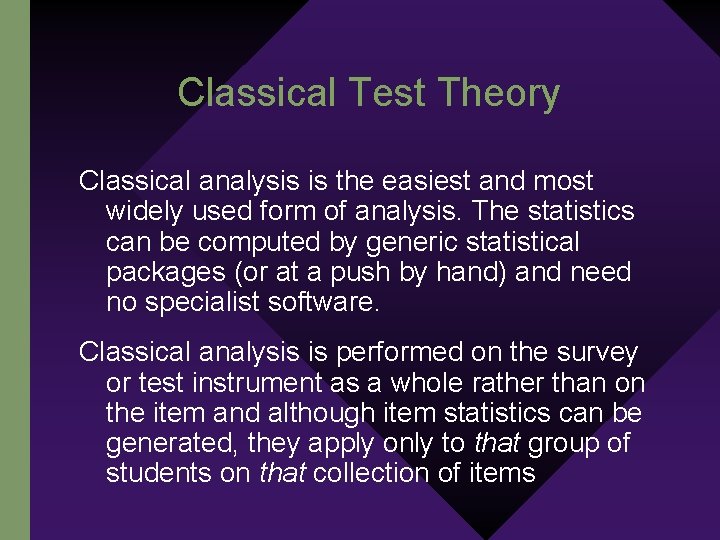 Classical Test Theory Classical analysis is the easiest and most widely used form of