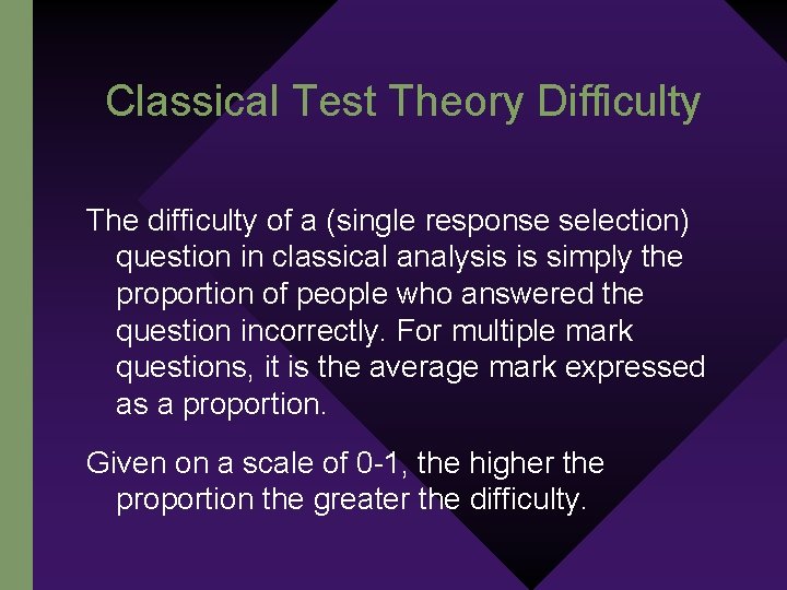 Classical Test Theory Difficulty The difficulty of a (single response selection) question in classical