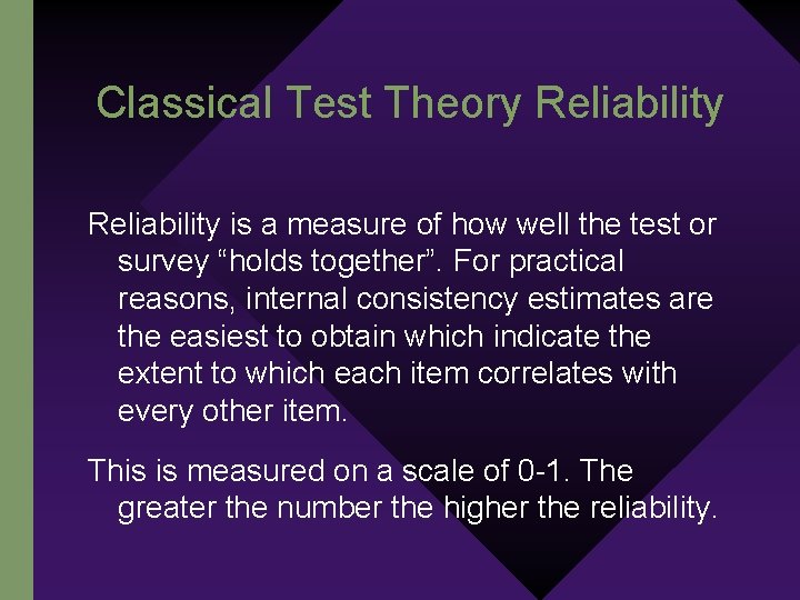 Classical Test Theory Reliability is a measure of how well the test or survey