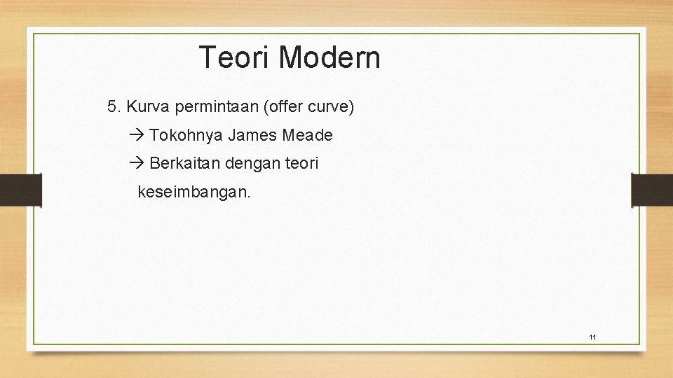 Teori Modern 5. Kurva permintaan (offer curve) Tokohnya James Meade Berkaitan dengan teori keseimbangan.