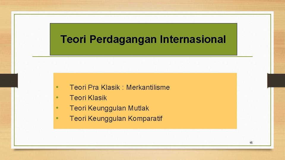 Teori Perdagangan Internasional • • Teori Pra Klasik : Merkantilisme Teori Klasik Teori Keunggulan