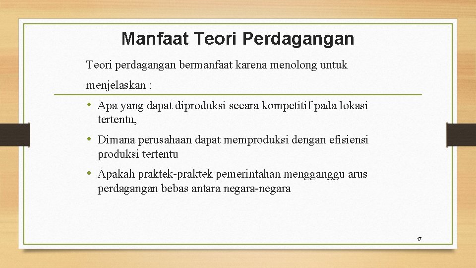 Manfaat Teori Perdagangan Teori perdagangan bermanfaat karena menolong untuk menjelaskan : • Apa yang