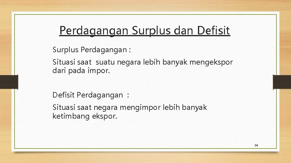 Perdagangan Surplus dan Defisit Surplus Perdagangan : Situasi saat suatu negara lebih banyak mengekspor