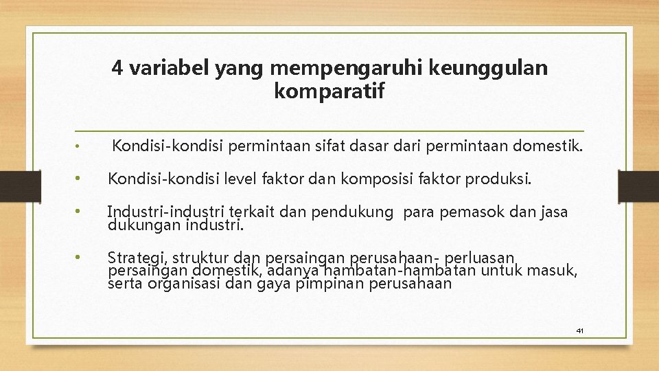 4 variabel yang mempengaruhi keunggulan komparatif • Kondisi-kondisi permintaan sifat dasar dari permintaan domestik.