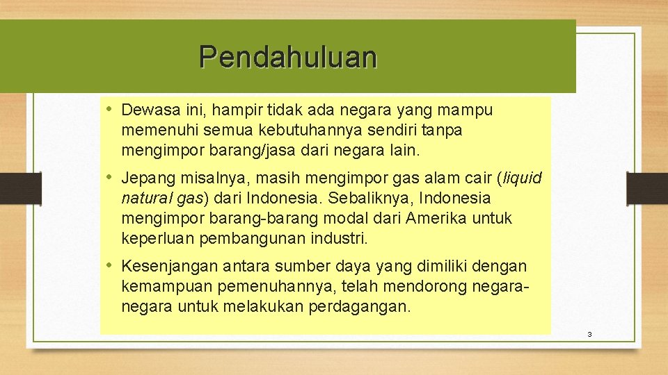 Pendahuluan • Dewasa ini, hampir tidak ada negara yang mampu memenuhi semua kebutuhannya sendiri