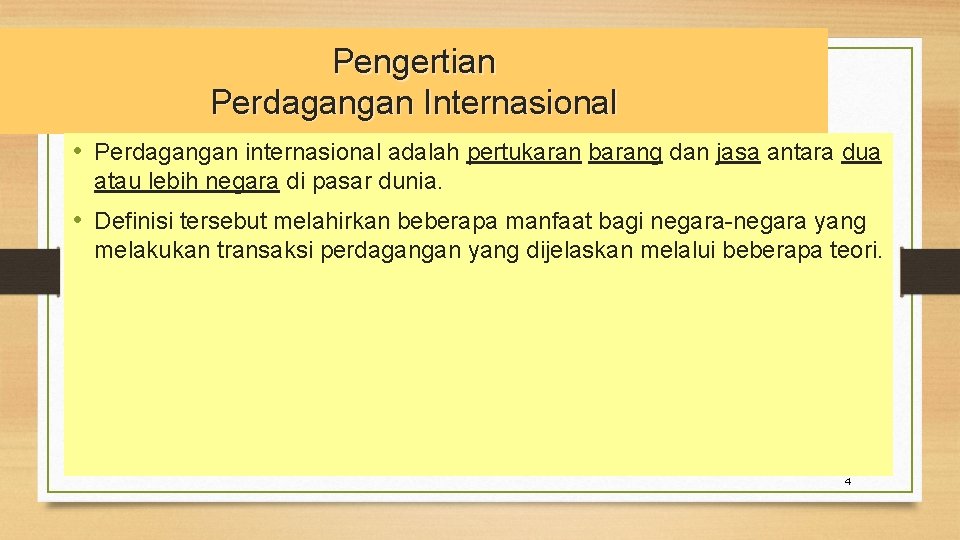 Pengertian Perdagangan Internasional • Perdagangan internasional adalah pertukaran barang dan jasa antara dua atau