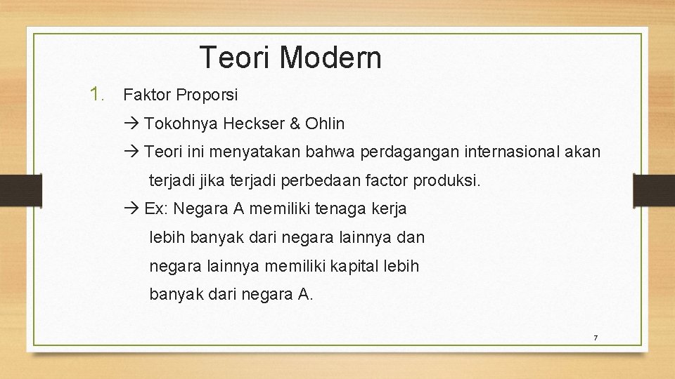 Teori Modern 1. Faktor Proporsi Tokohnya Heckser & Ohlin Teori ini menyatakan bahwa perdagangan