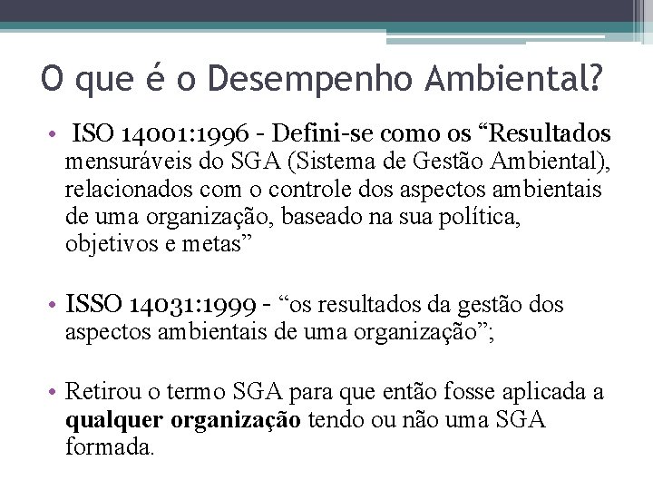 O que é o Desempenho Ambiental? • ISO 14001: 1996 - Defini-se como os