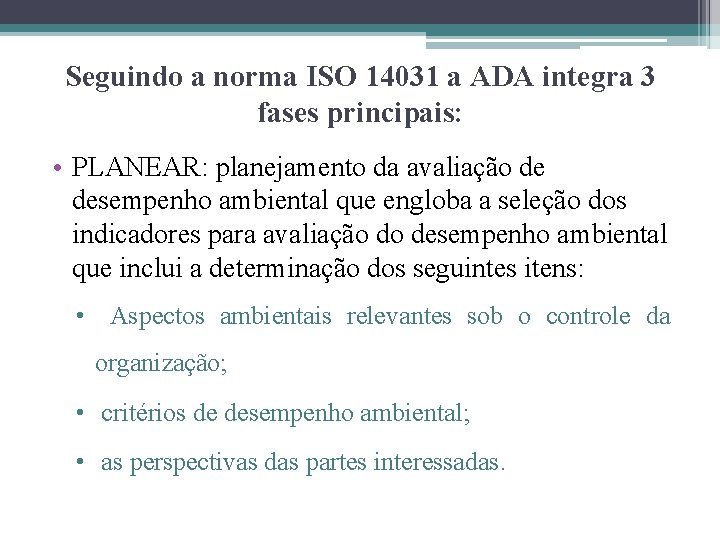 Seguindo a norma ISO 14031 a ADA integra 3 fases principais: • PLANEAR: planejamento