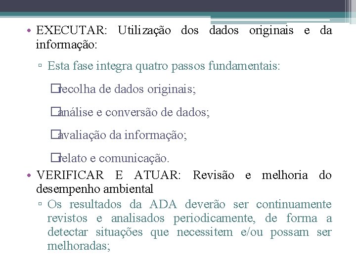  • EXECUTAR: Utilização dos dados originais e da informação: ▫ Esta fase integra