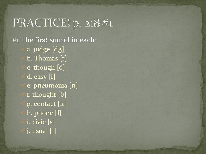 PRACTICE! p. 218 #1 #1 The first sound in each: ü a. judge [dʒ]