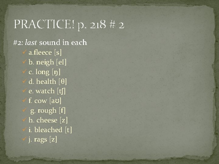 PRACTICE! p. 218 # 2 #2: last sound in each ü a. fleece [s]