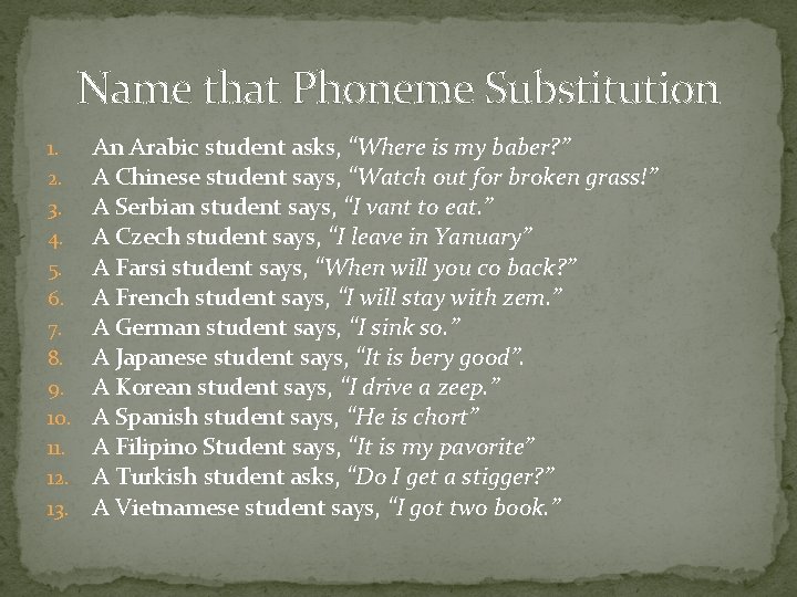 Name that Phoneme Substitution 1. 2. 3. 4. 5. 6. 7. 8. 9. 10.